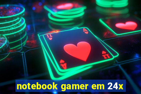 notebook gamer em 24x